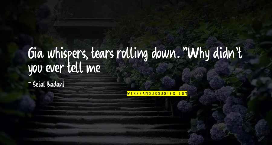 Tanganyika Wilderness Quotes By Sejal Badani: Gia whispers, tears rolling down. "Why didn't you