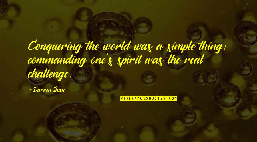 Tangaras Aves Quotes By Darren Shan: Conquering the world was a simple thing; commanding