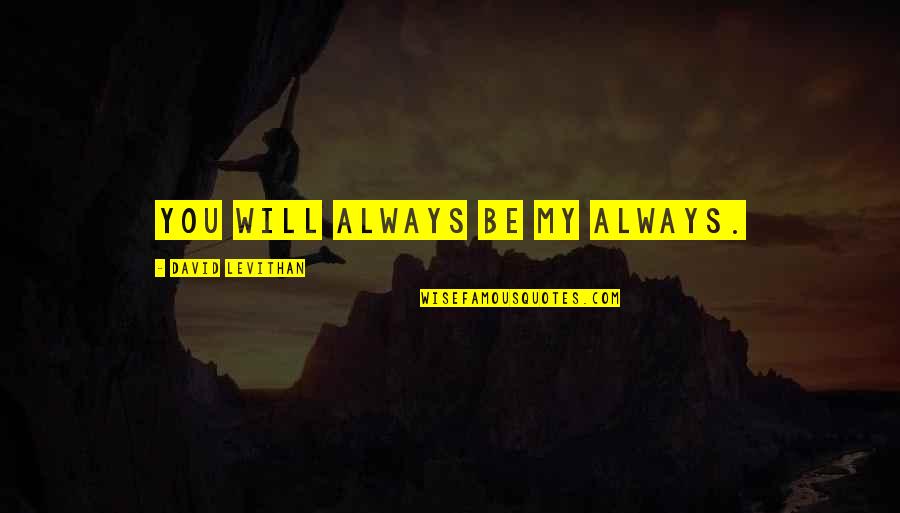 Tangaroa Luggage Quotes By David Levithan: You will always be my always. Tangaroa Luggage Quotes By David Levithan: You will always be my always.