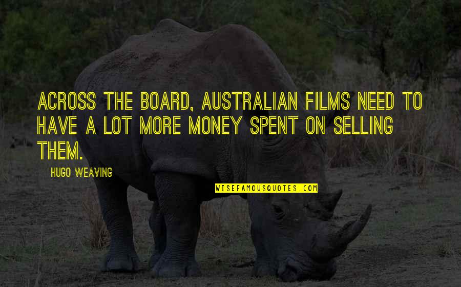 Tangaroa Luggage Quotes By Hugo Weaving: Across the board, Australian films need to have Tangaroa Luggage Quotes By Hugo Weaving: Across the board, Australian films need to have