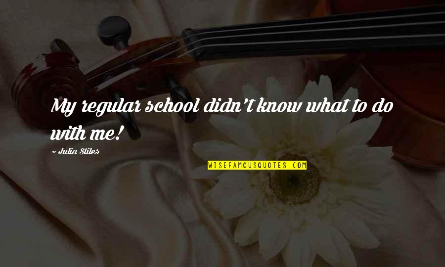 Tangee Lipstick Quotes By Julia Stiles: My regular school didn't know what to do Tangee Lipstick Quotes By Julia Stiles: My regular school didn't know what to do