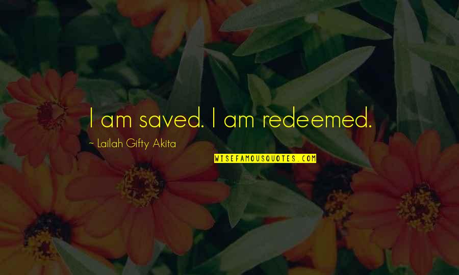 Tangeman Quotes By Lailah Gifty Akita: I am saved. I am redeemed.