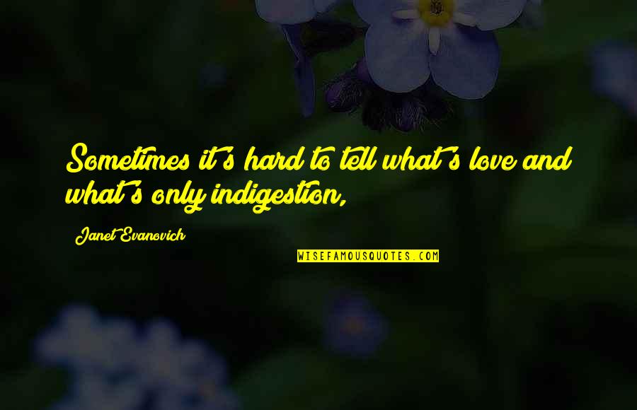 Tangens Quotes By Janet Evanovich: Sometimes it's hard to tell what's love and Tangens Quotes By Janet Evanovich: Sometimes it's hard to tell what's love and