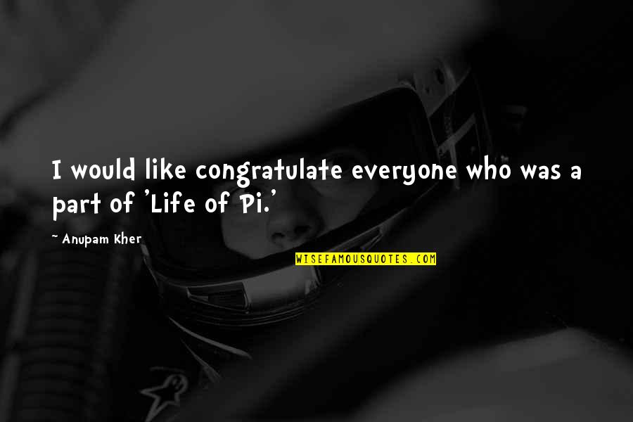 Tangensial Adalah Quotes By Anupam Kher: I would like congratulate everyone who was a
