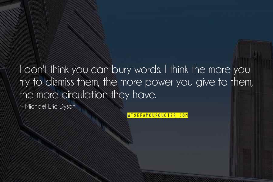 Tangensial Adalah Quotes By Michael Eric Dyson: I don't think you can bury words. I Tangensial Adalah Quotes By Michael Eric Dyson: I don't think you can bury words. I