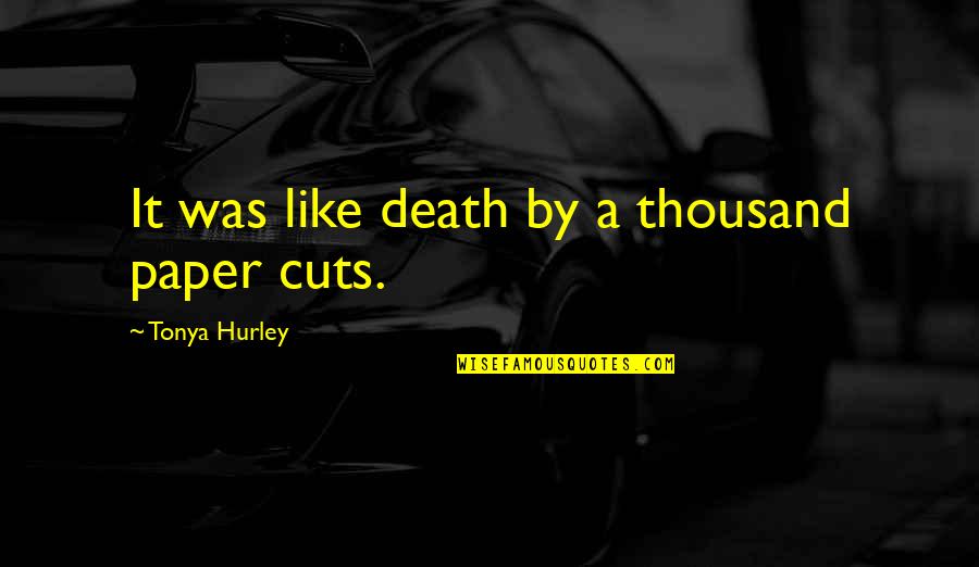Tangential Velocity Quotes By Tonya Hurley: It was like death by a thousand paper