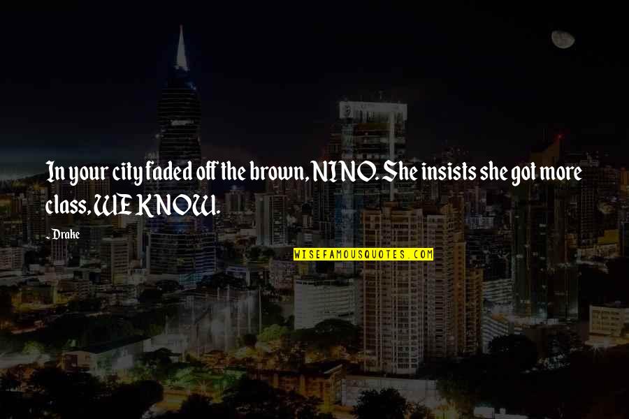 Tangents Fort Quotes By Drake: In your city faded off the brown, NINO.