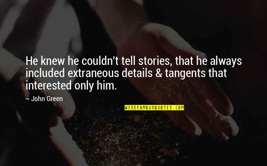 Tangents Quotes By John Green: He knew he couldn't tell stories, that he Tangents Quotes By John Green: He knew he couldn't tell stories, that he