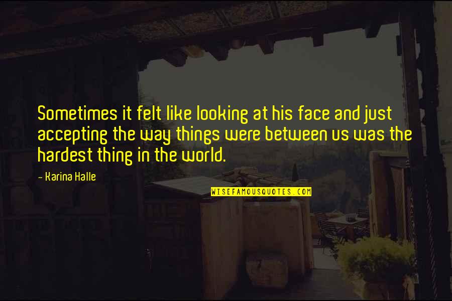 Tanger Quotes By Karina Halle: Sometimes it felt like looking at his face