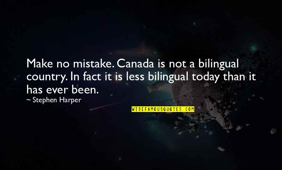 Tangere Liquor Quotes By Stephen Harper: Make no mistake. Canada is not a bilingual