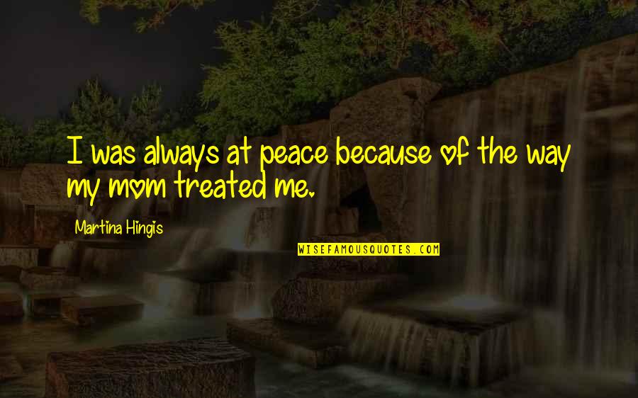 Tanges Quotes By Martina Hingis: I was always at peace because of the