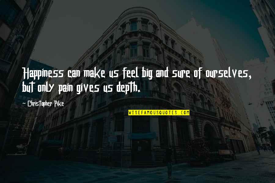 Tanggapin Ang Quotes By Christopher Pike: Happiness can make us feel big and sure Tanggapin Ang Quotes By Christopher Pike: Happiness can make us feel big and sure