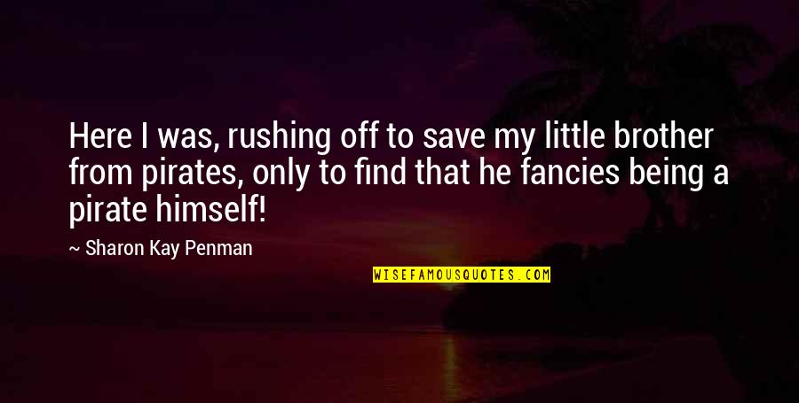 Tanggapin Ang Quotes By Sharon Kay Penman: Here I was, rushing off to save my Tanggapin Ang Quotes By Sharon Kay Penman: Here I was, rushing off to save my