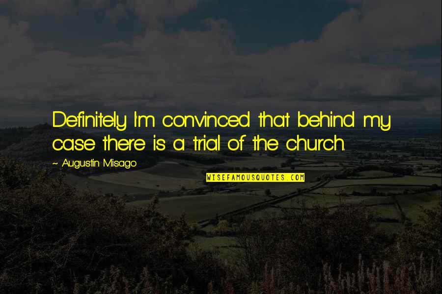 Tanggapin Kahulugan Quotes By Augustin Misago: Definitely I'm convinced that behind my case there