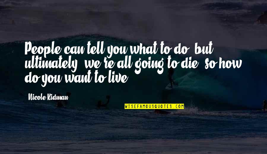 Tangguh Adalah Quotes By Nicole Kidman: People can tell you what to do, but Tangguh Adalah Quotes By Nicole Kidman: People can tell you what to do, but