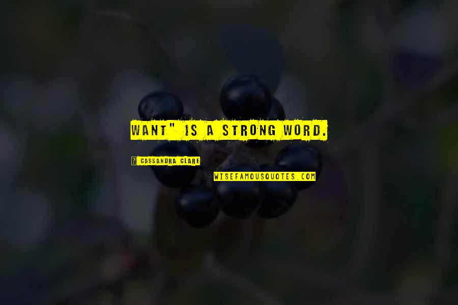 Tangguh Expansion Quotes By Cassandra Clare: Want" is a strong word. Tangguh Expansion Quotes By Cassandra Clare: Want" is a strong word.