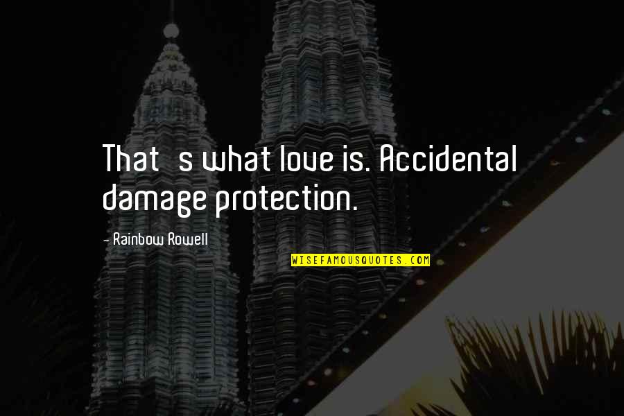 Tangguh Expansion Quotes By Rainbow Rowell: That's what love is. Accidental damage protection. Tangguh Expansion Quotes By Rainbow Rowell: That's what love is. Accidental damage protection.