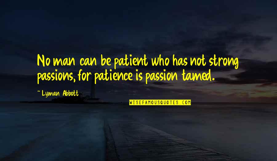 Tanggungjawab Atau Quotes By Lyman Abbott: No man can be patient who has not