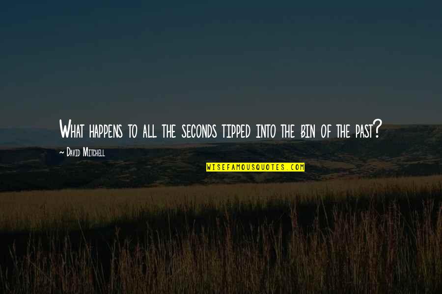 Tanggungjawab Suami Quotes By David Mitchell: What happens to all the seconds tipped into Tanggungjawab Suami Quotes By David Mitchell: What happens to all the seconds tipped into