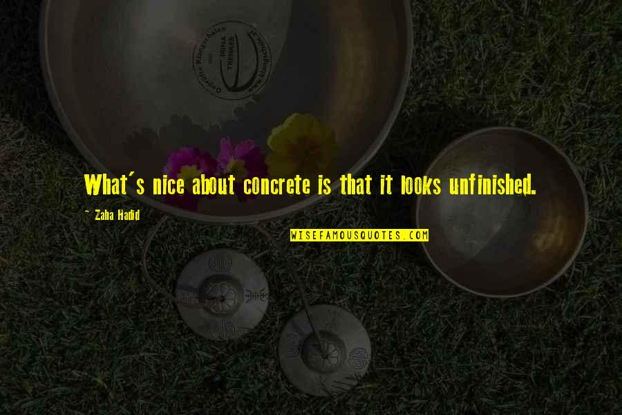 Tangibilitate Quotes By Zaha Hadid: What's nice about concrete is that it looks