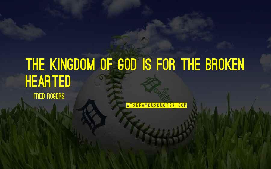 Tangiers Quotes By Fred Rogers: The kingdom of God is for the broken Tangiers Quotes By Fred Rogers: The kingdom of God is for the broken