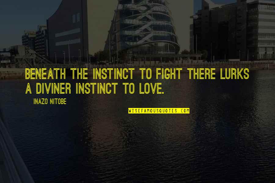 Tangiers Quotes By Inazo Nitobe: Beneath the instinct to fight there lurks a