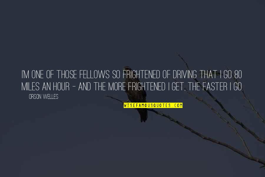 Tangiers Quotes By Orson Welles: I'm one of those fellows so frightened of Tangiers Quotes By Orson Welles: I'm one of those fellows so frightened of