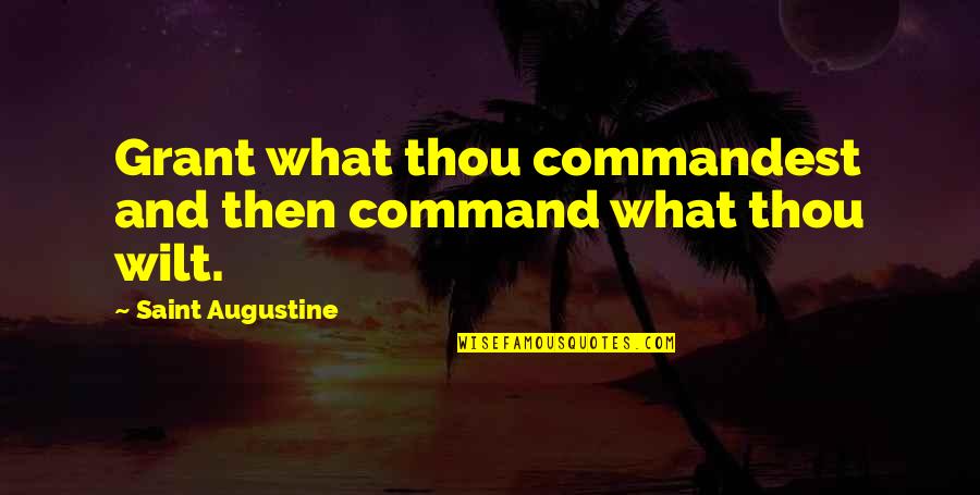 Tangina Quotes By Saint Augustine: Grant what thou commandest and then command what