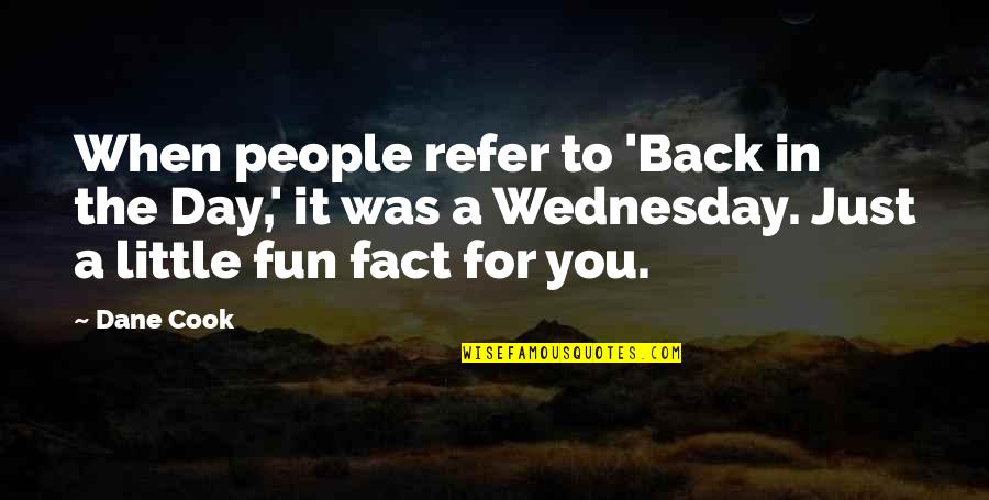 Tanging Ina Quotes By Dane Cook: When people refer to 'Back in the Day,'