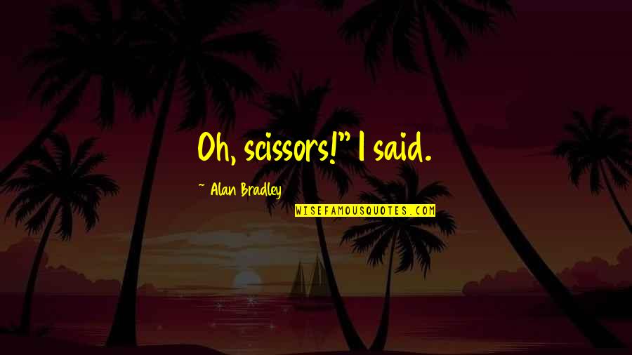 Tangisan Anak Quotes By Alan Bradley: Oh, scissors!" I said.