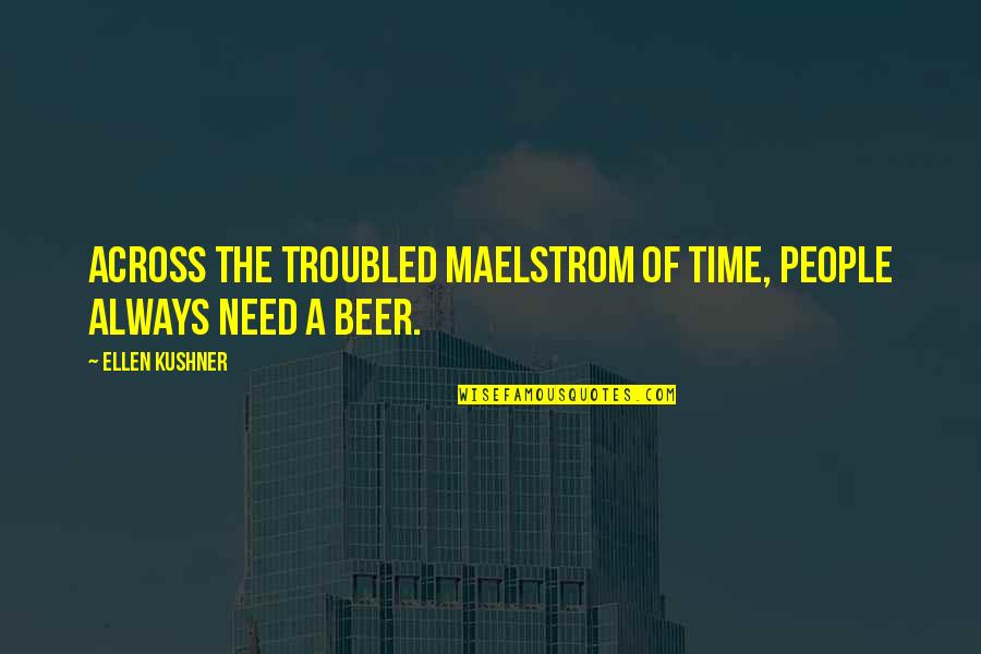 Tangisan Pilu Quotes By Ellen Kushner: Across the troubled maelstrom of time, people always