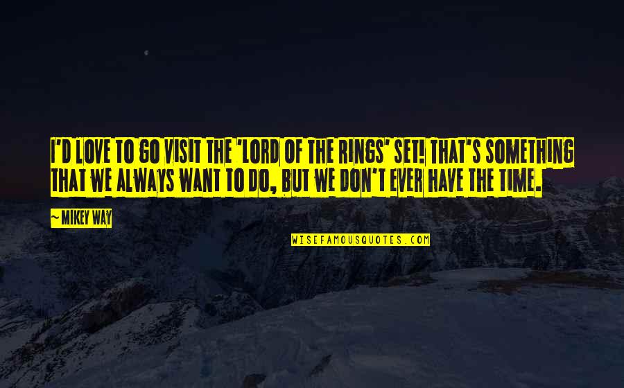 Tangisan Pilu Quotes By Mikey Way: I'd love to go visit the 'Lord Of