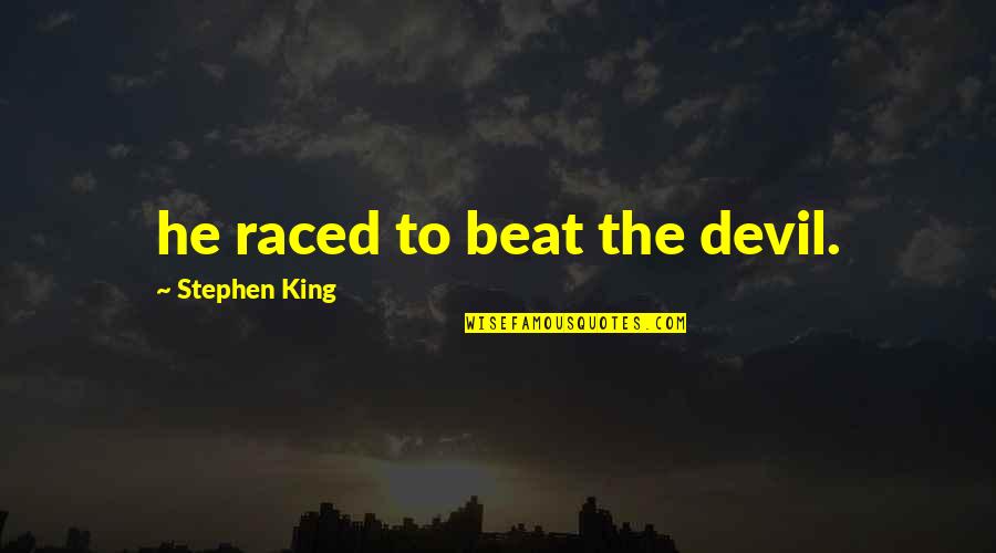 Tangisan Seorang Quotes By Stephen King: he raced to beat the devil.