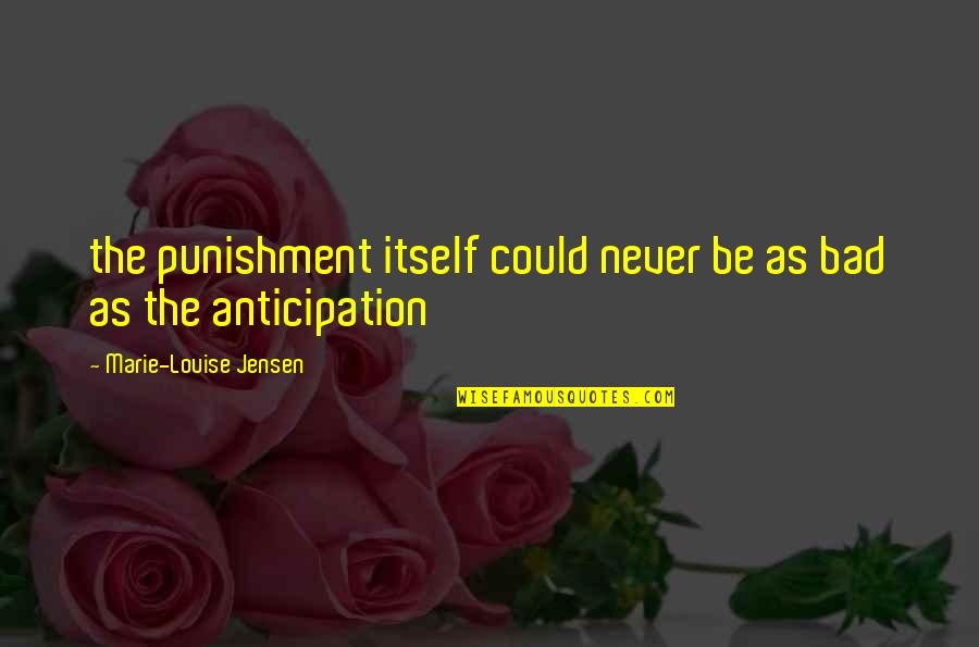 Tangise Sarangan Quotes By Marie-Louise Jensen: the punishment itself could never be as bad Tangise Sarangan Quotes By Marie-Louise Jensen: the punishment itself could never be as bad