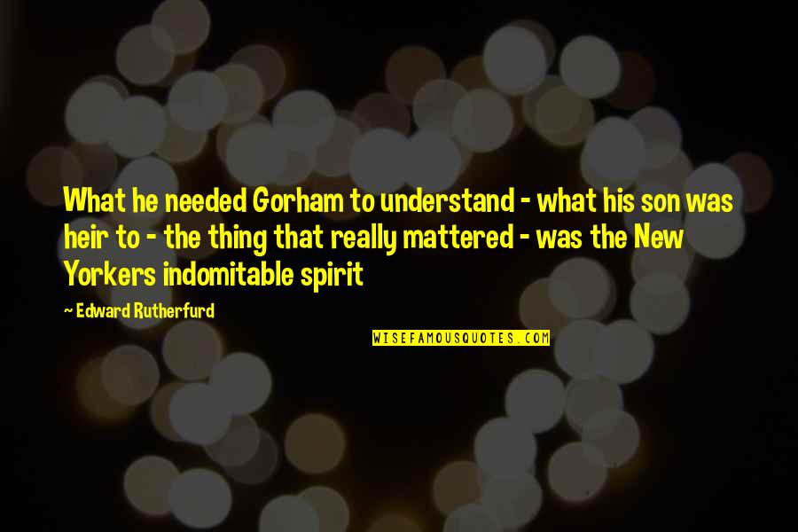 Tangiwai Movie Quotes By Edward Rutherfurd: What he needed Gorham to understand - what