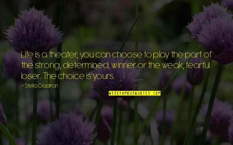 Tangiwai Quotes By Stella Oladiran: Life is a theater, you can choose to