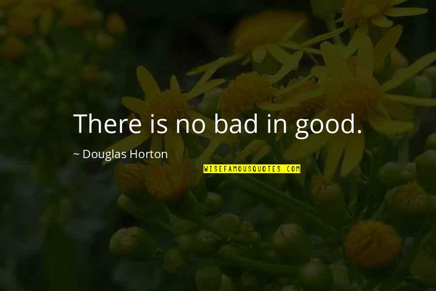 Tangiwai Stone Quotes By Douglas Horton: There is no bad in good.