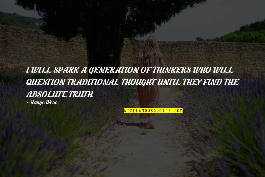 Tangiwai Stone Quotes By Kanye West: I WILL SPARK A GENERATION OF THINKERS WHO