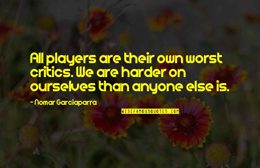 Tangiwai Stone Quotes By Nomar Garciaparra: All players are their own worst critics. We