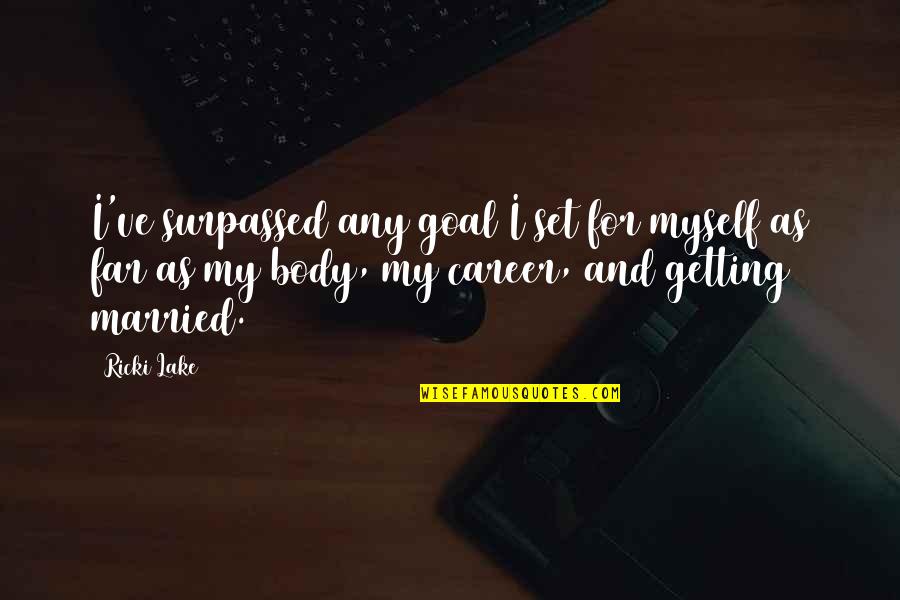 Tangiwai Stone Quotes By Ricki Lake: I've surpassed any goal I set for myself
