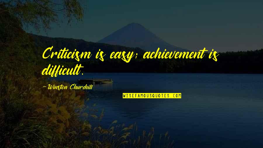 Tangiwai Volcano Quotes By Winston Churchill: Criticism is easy; achievement is difficult.