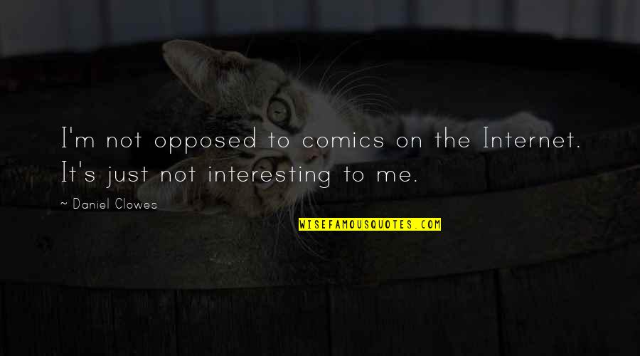 Tangkilisan 2005 Quotes By Daniel Clowes: I'm not opposed to comics on the Internet.