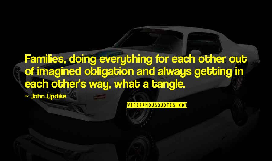 Tangle Quotes By John Updike: Families, doing everything for each other out of