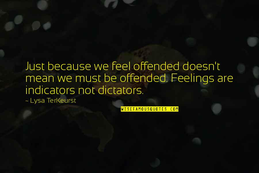 Tangled Carolyn Mackler Quotes By Lysa TerKeurst: Just because we feel offended doesn't mean we Tangled Carolyn Mackler Quotes By Lysa TerKeurst: Just because we feel offended doesn't mean we