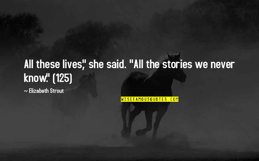 Tangled Hair Quotes By Elizabeth Strout: All these lives," she said. "All the stories