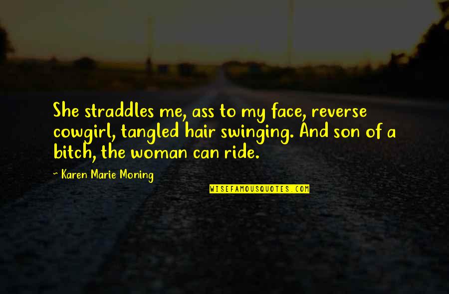 Tangled Hair Quotes By Karen Marie Moning: She straddles me, ass to my face, reverse
