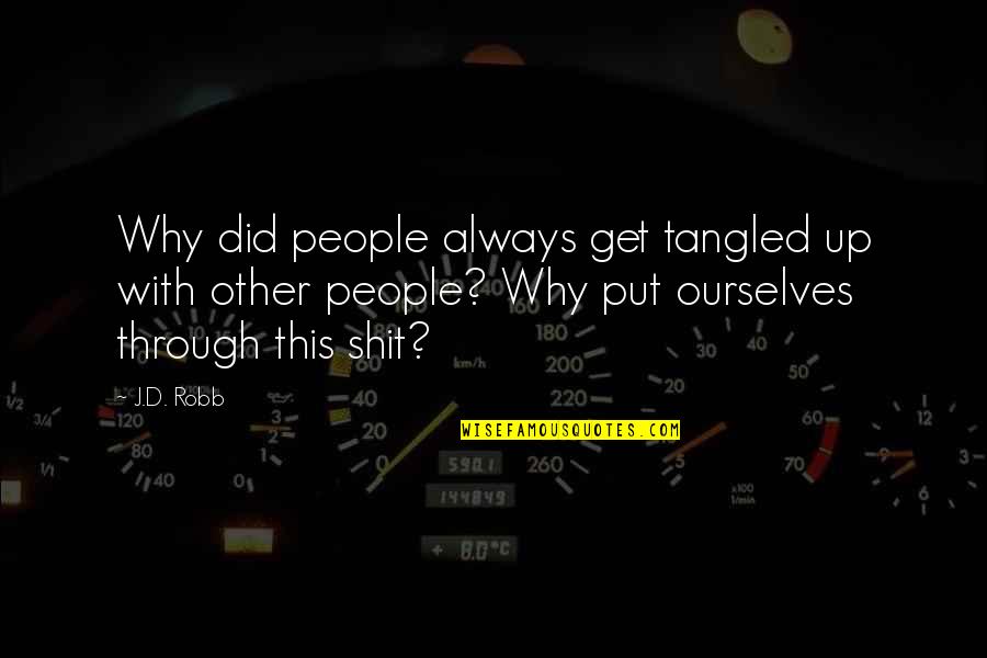 Tangled Life Quotes By J.D. Robb: Why did people always get tangled up with