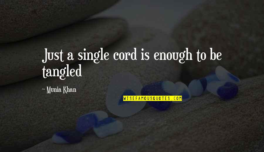 Tangled Thoughts Quotes By Munia Khan: Just a single cord is enough to be