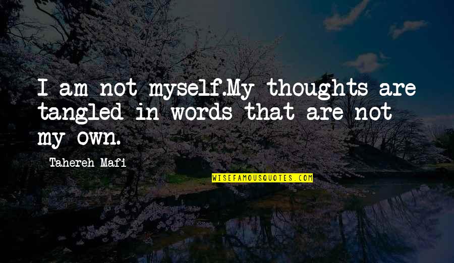 Tangled Thoughts Quotes By Tahereh Mafi: I am not myself.My thoughts are tangled in