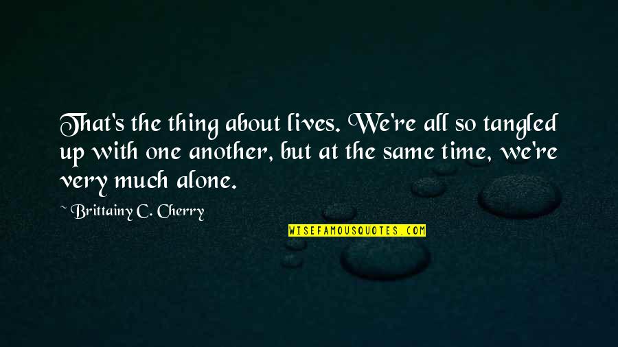 Tangled Up Quotes By Brittainy C. Cherry: That's the thing about lives. We're all so